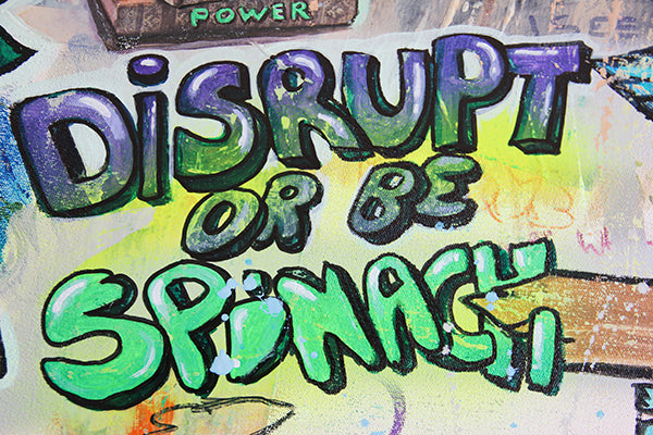 Disrupt or be spinach!